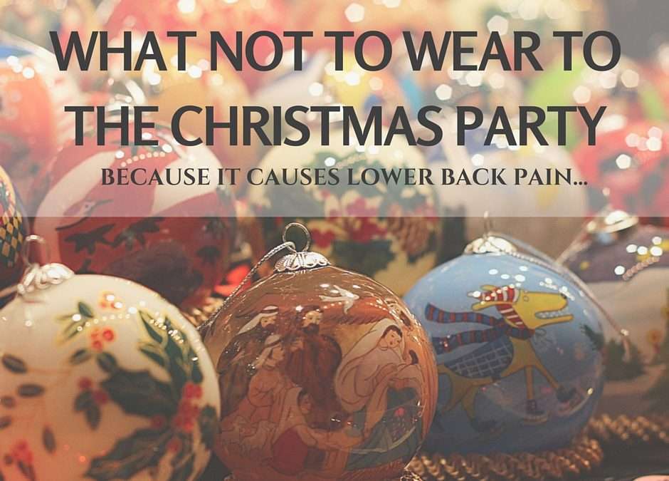 What Not to Wear to the Christmas Party… Because it Causes Back Pain