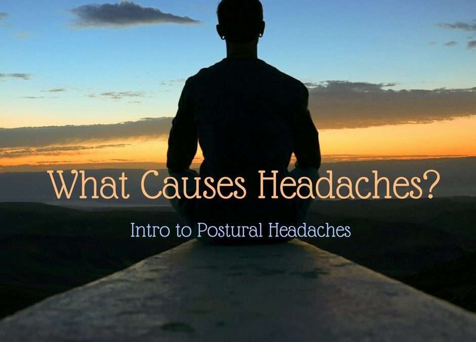 What Causes Headaches? Intro to Postural Headaches (and Neck Pain)