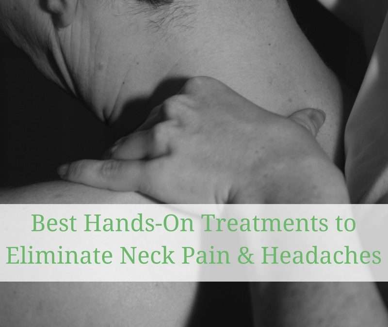 5 Best Hands-On Techniques to Eliminate Neck Pain & Headaches