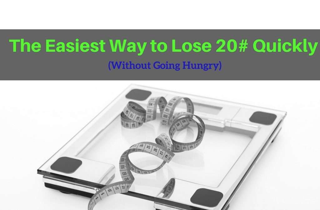 The Easiest Way to Lose 20# Quickly (Without Going Hungry!)