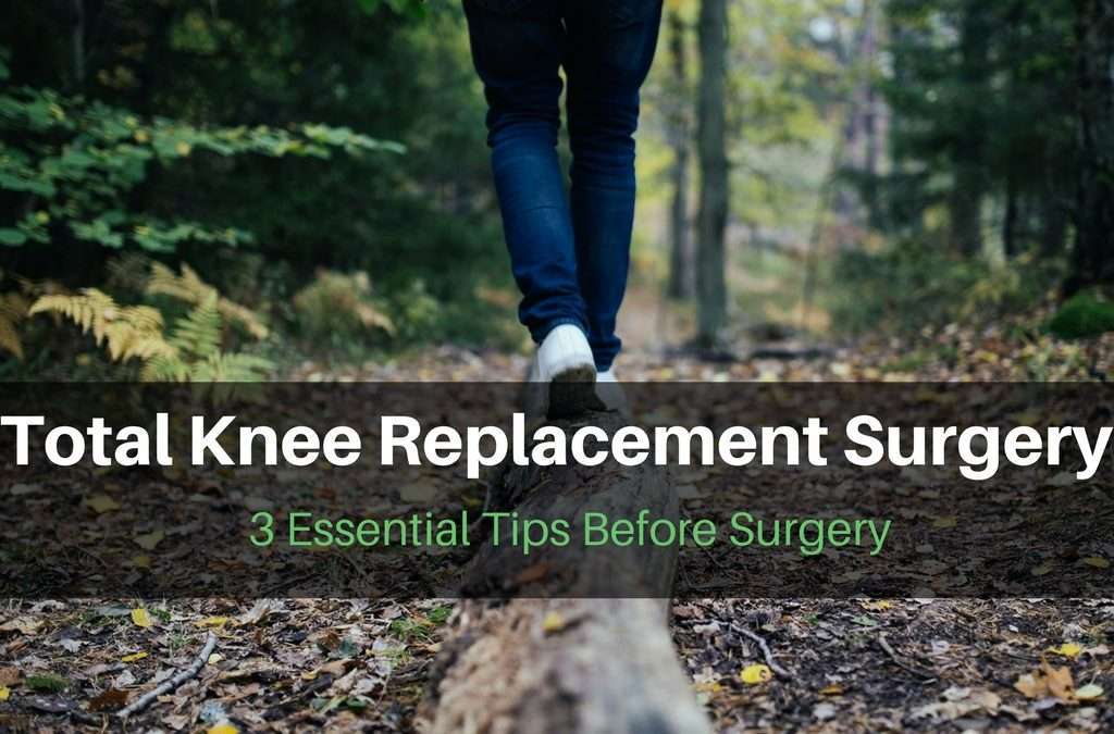 Total Knee Replacement Surgery – 3 Essential Tips Before Surgery
