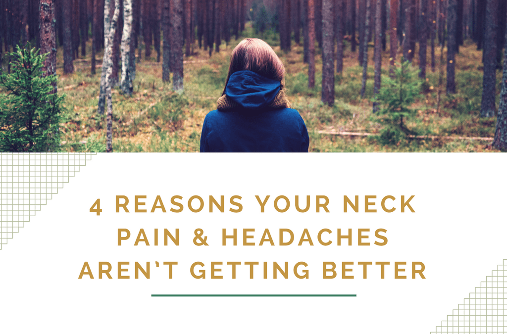 4 Reasons Your Neck Pain & Headaches Aren’t Getting Better