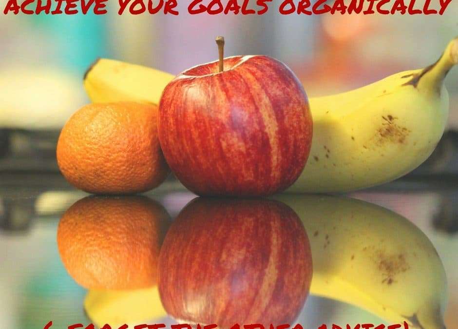 Achieve Your Goals Organically