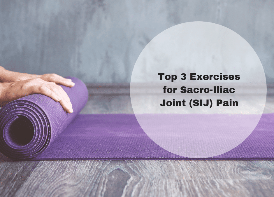 Top 3 Exercises for Sacro-Iliac Joint (SIJ) Pain (plus video)