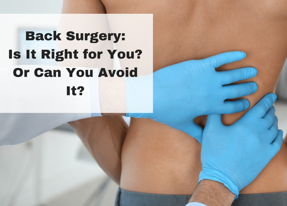 Back Surgery: Is It Right for You? Or Can You Avoid It?