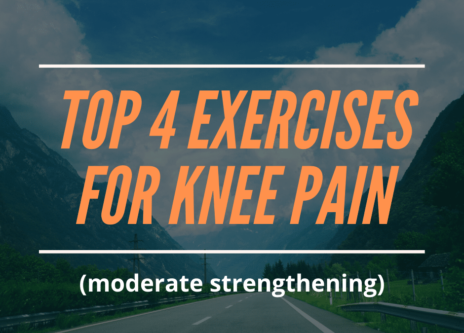 Top 4 Exercises for Knee Pain (moderate strengthening)