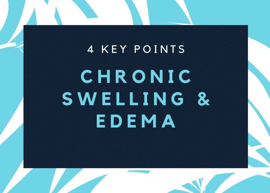 Chronic Swelling & Edema – 4 Key Points