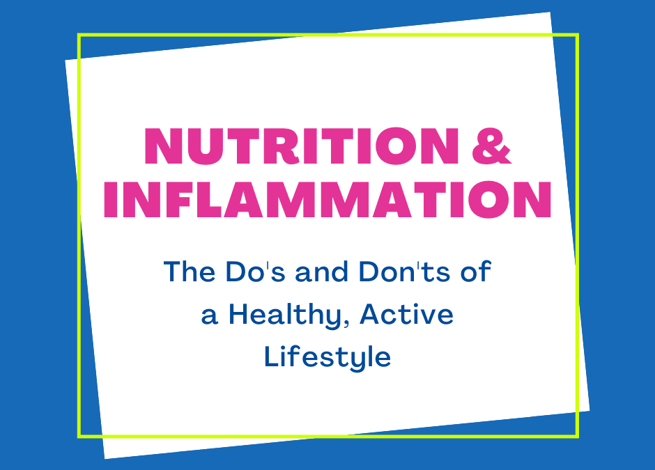 Nutrition and Inflammation: The Do’s and Don’ts of a Healthy, Active Lifestyle