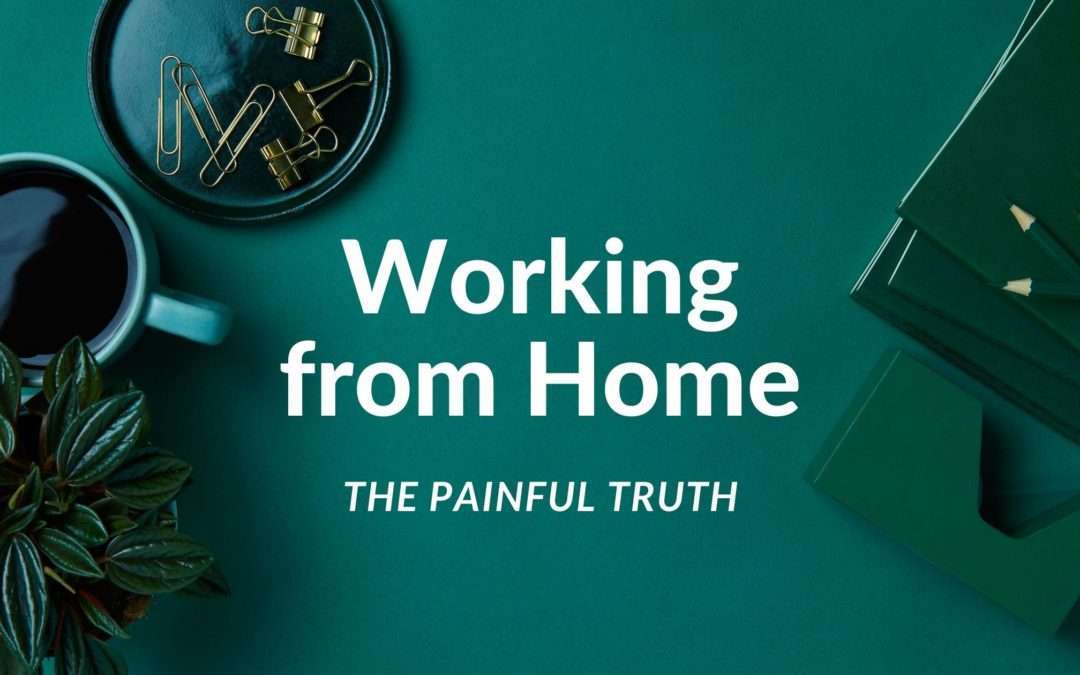 Working From Home: The Painful Truth
