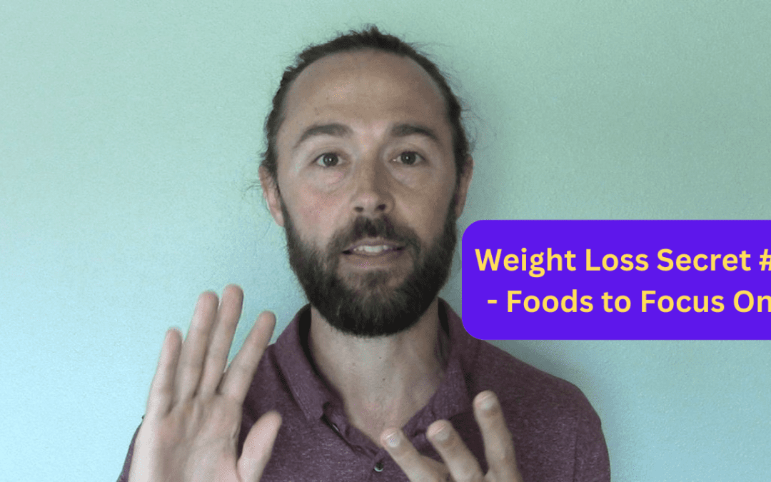 Weight Loss Secret #3 – Foods to Focus On (and to Avoid)