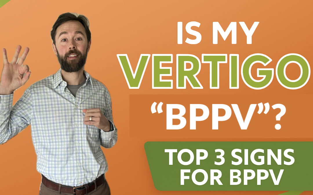 Is Your Vertigo BPPV (Benign Paroxysmal Positional Vertigo)? Top 3 Signs!